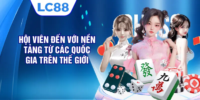 Hội viên đến với nền tảng từ các quốc gia trên thế giới