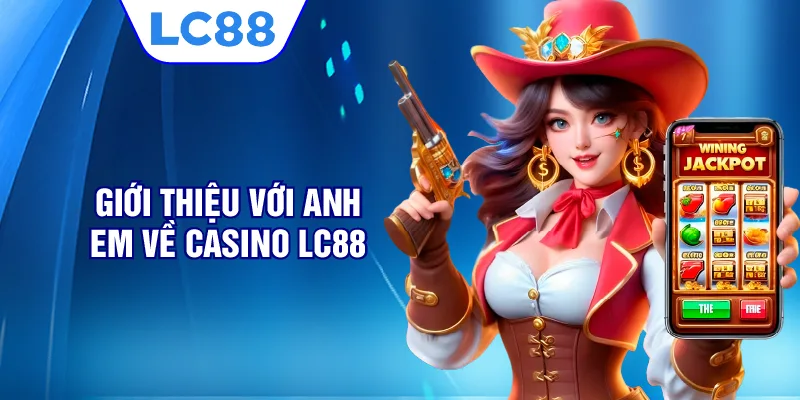 Giới thiệu với anh em về casino LC88