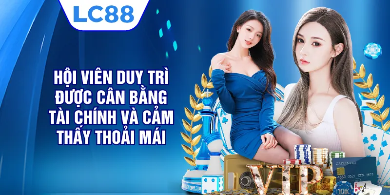 Hội viên duy trì được cân bằng tài chính và cảm thấy thoải mái 