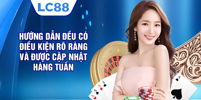 Hướng dẫn đều có điều kiện rõ ràng và được cập nhật hàng tuần