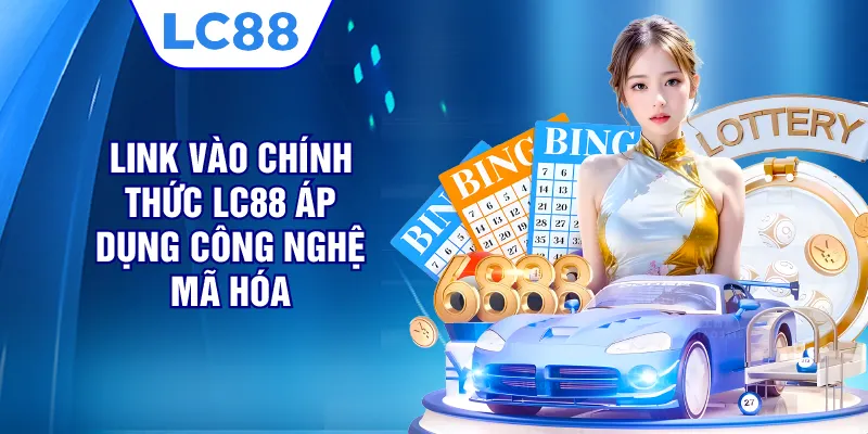 Link vào chính thức LC88 áp dụng công nghệ mã hóa