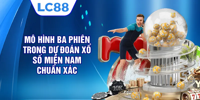 Mô hình ba phiên trong dự đoán xổ số miền nam chuẩn xác