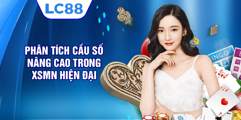 Phân tích cầu số nâng cao trong XSMN hiện đại
