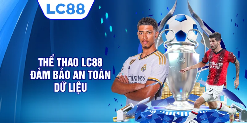 Thể thao LC88 đảm bảo an toàn dữ liệu