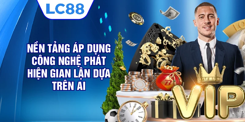 Nền tảng áp dụng công nghệ phát hiện gian lận dựa trên AI