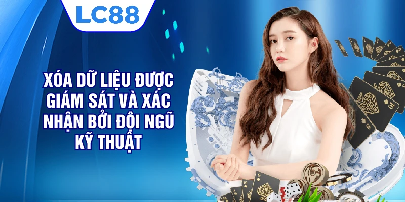 Xóa dữ liệu được giám sát và xác nhận bởi đội ngũ kỹ thuật